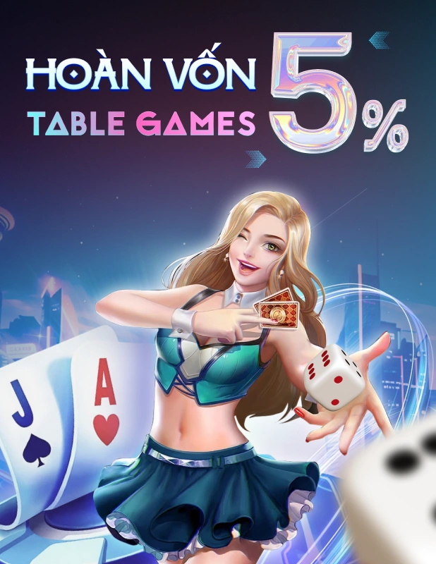 Table Games - Hỗ trợ hoàn vốn lên đến 5%