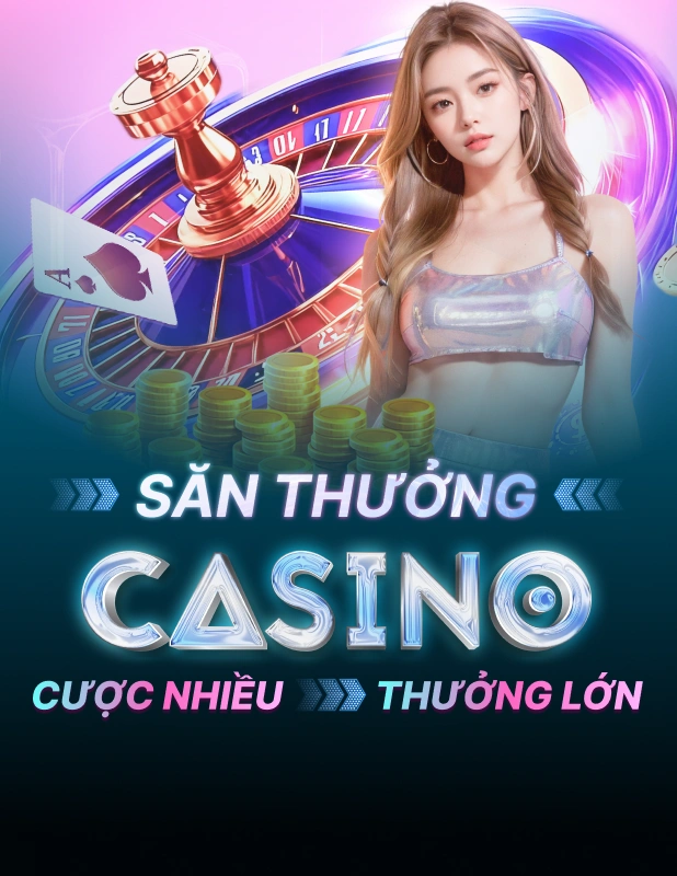 Đột phá Casino - Thưởng lớn mỗi ngày